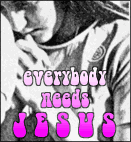 Everybody needs Jesus